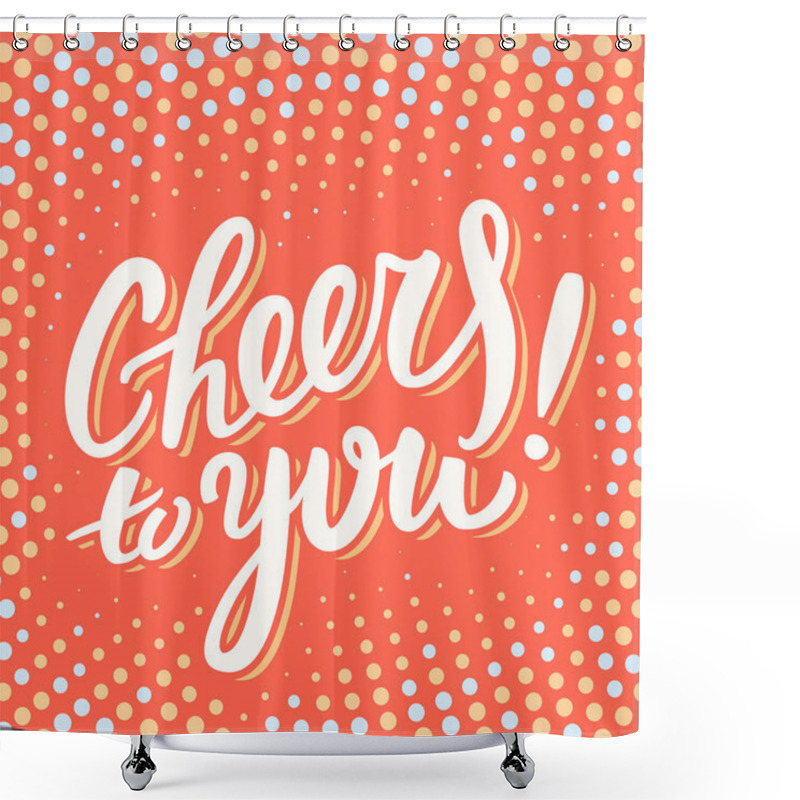 Personality  Cheers To You. Greeting Card. Shower Curtains