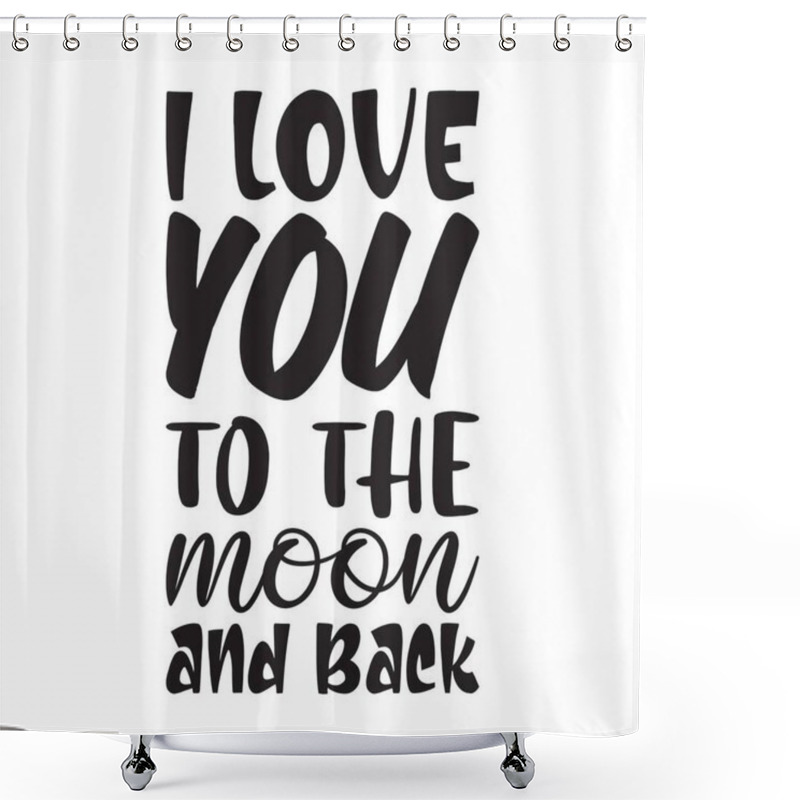 Personality  I Love You To The Moon And Back Letter Quote Shower Curtains