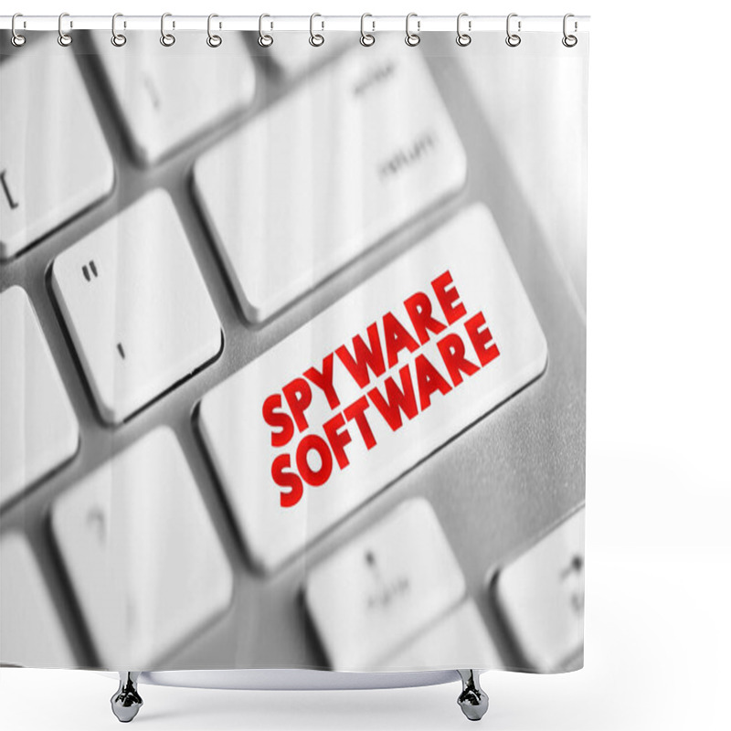 Personality  Spyware Software - Malicious Software That Aims To Gather Information About A Person Or Organization, Text Concept Button On Keyboard Shower Curtains