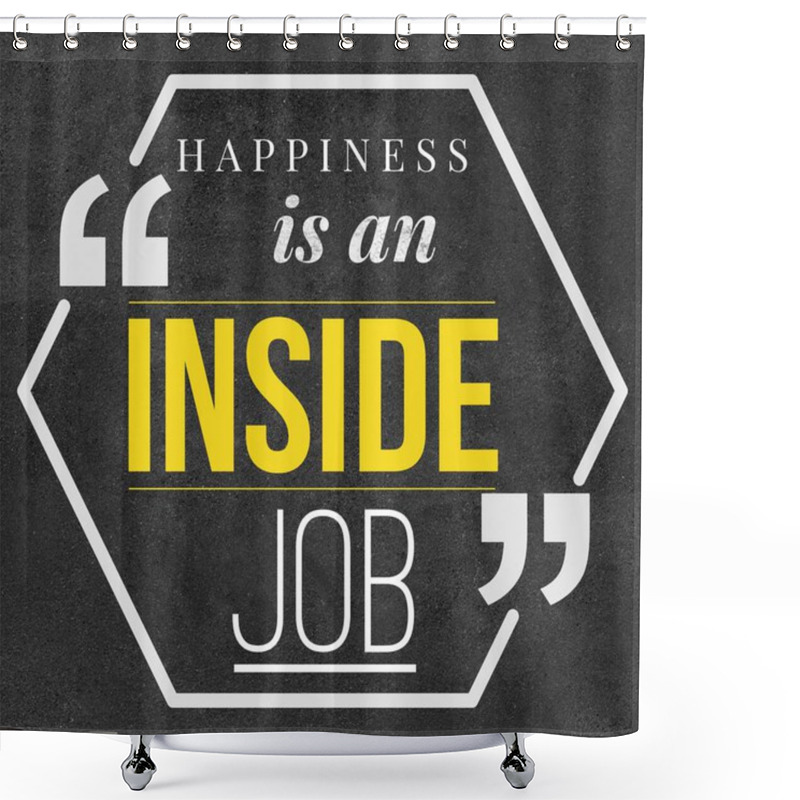 Personality  Happiness Is An Inside Job - Motivational And Inspirational Quote About Happiness With Black Background Shower Curtains