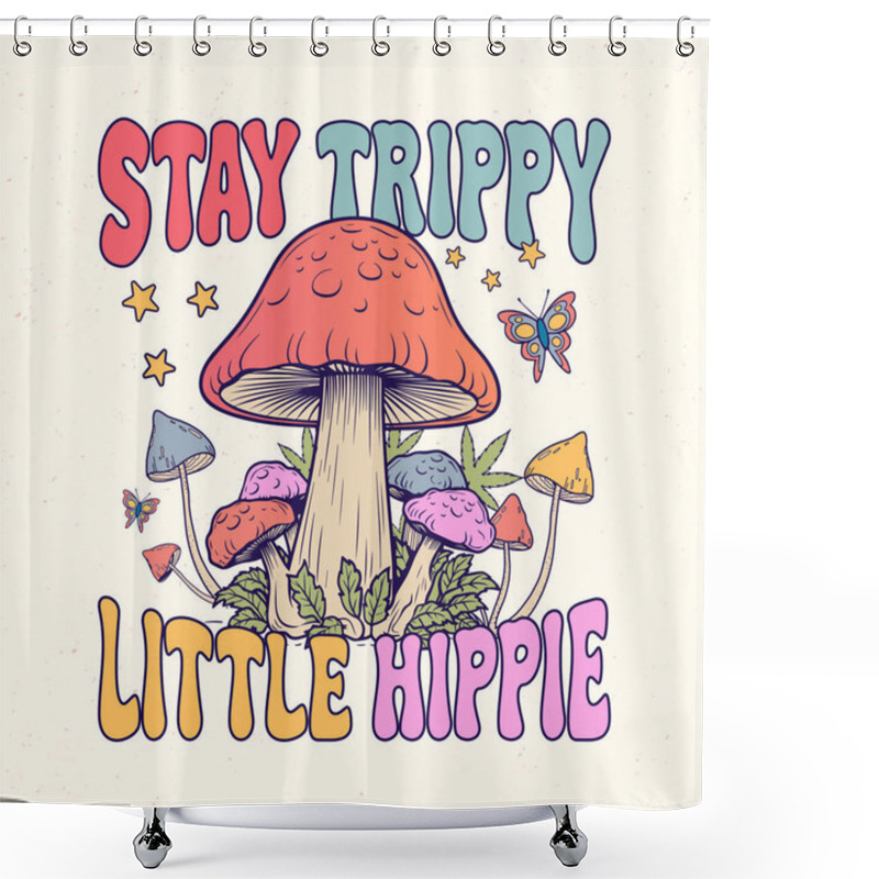 Personality  Stay Trippy Little Hippie - Mushroom Quotes Design, T-shirt, Vector, Poster Shower Curtains