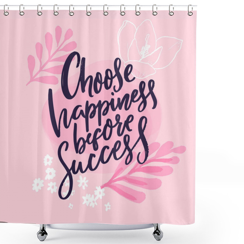 Personality  Choose Happiness Before Success. Inspirational Quote Print, Handwritten Calligraphy Phrase On Pink Background With Branches And Flowers Shower Curtains