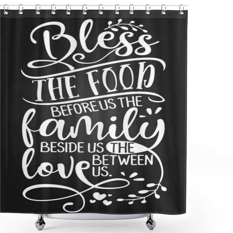 Personality  Bless The Food Before Us The Family Beside Us And The Love Between Us - Inspirational Blackboard Handwritten Quote, Lettering Message. Hand Drawn Phrase. Shower Curtains