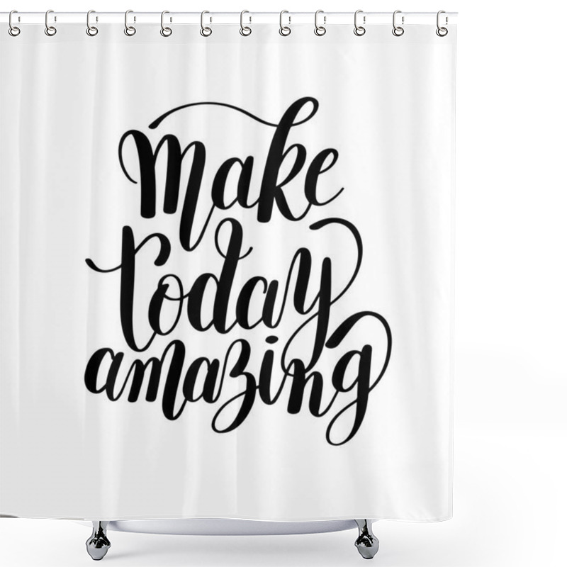 Personality  Make Today Amazing Black Ink Handwritten Lettering Positive Quot Shower Curtains