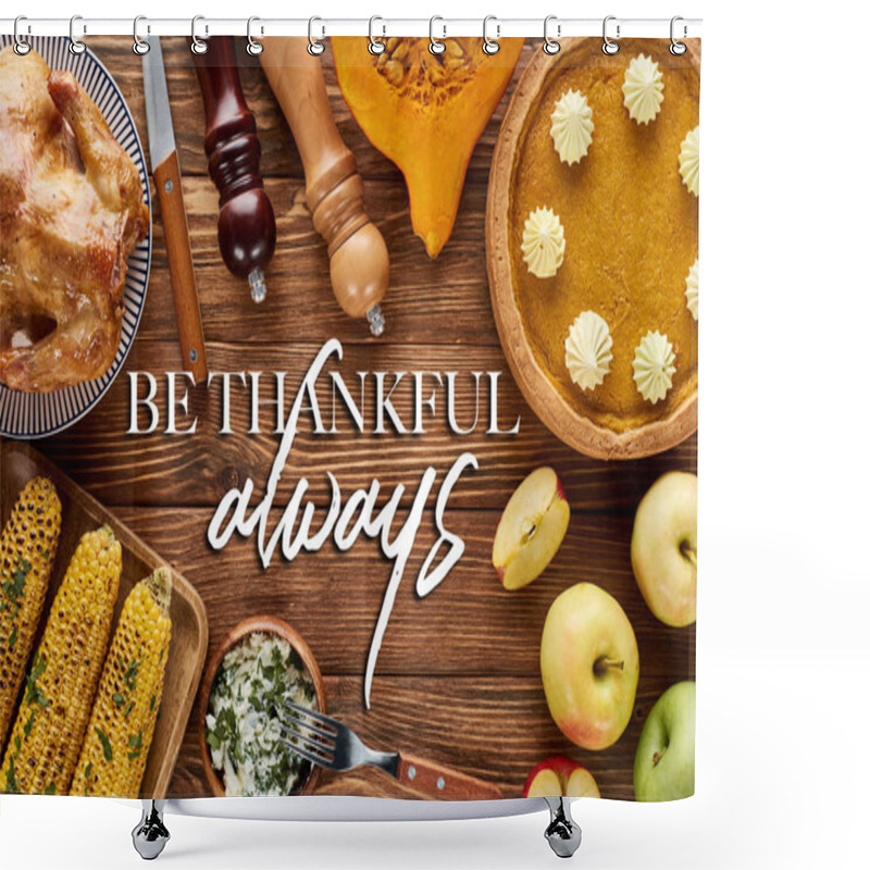 Personality  Top View Of Roasted Turkey, Pumpkin Pie And Grilled Vegetables Served On Wooden Table With Be Thankful Always Illustration Shower Curtains