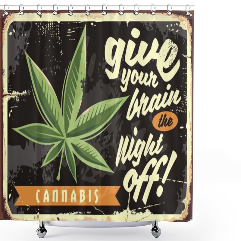 Personality  Marijuana Leaf On Old Rusty Plate. Legalize Cannabis And Give Your Brain The Night Off. Weed Vector Funny Retro Sign. Shower Curtains