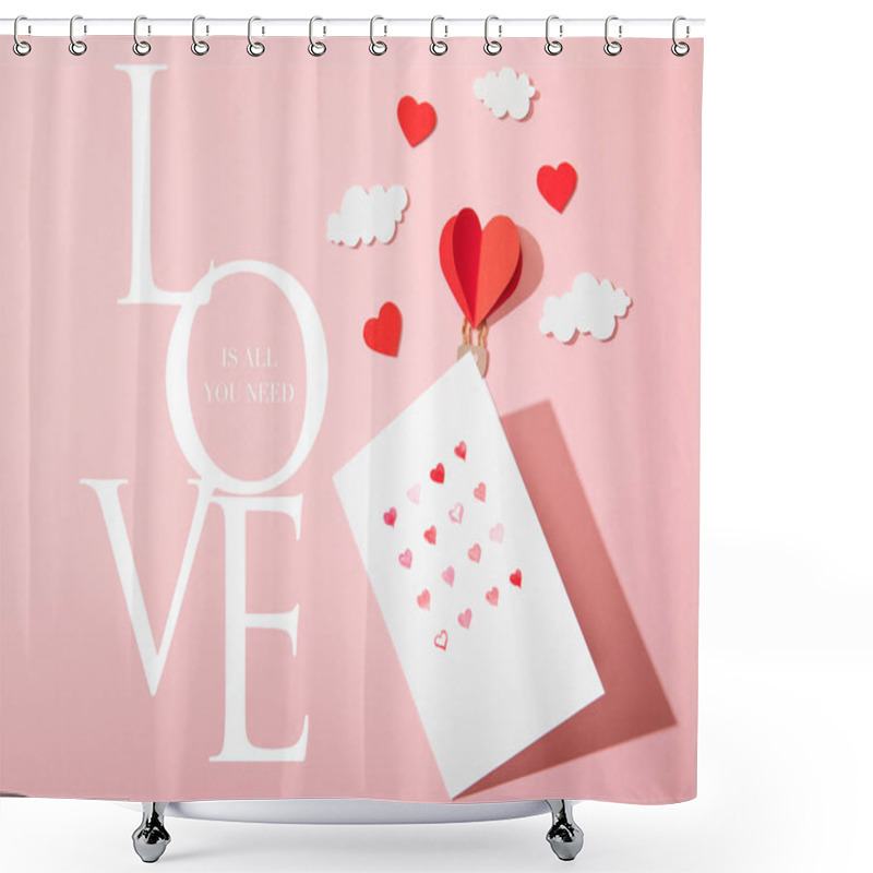 Personality  Top View Of Greeting Card With Hearts Near Paper Heart Shaped Air Balloon In Clouds And Love Is All You Need Lettering On Pink Shower Curtains