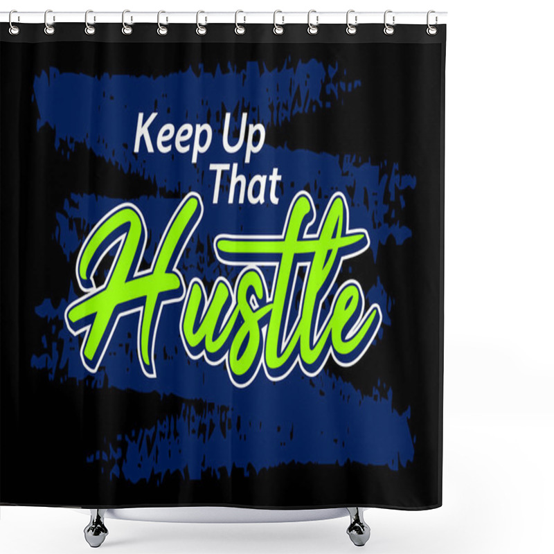 Personality  Keep Up That Hustle, Short Phrases Motivational Hand Drawn Design, Slogan T-shirt, Posters, Labels, Etc. Shower Curtains