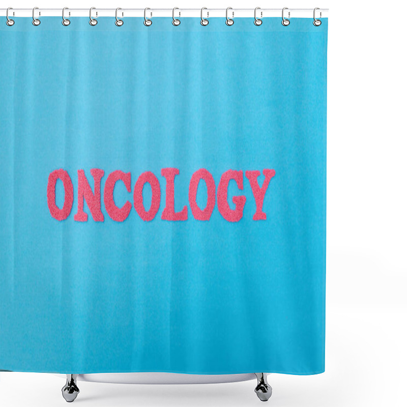 Personality  The Word Oncology On A Blue Background. The Concept Of Diseases Of Benign And Malignant Tumors In Humans. Cancer Medicine Shower Curtains