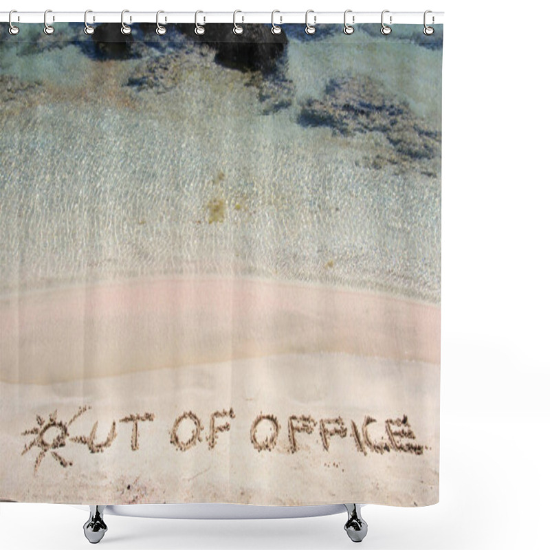 Personality  OUT OF OFFICE Written On Sand On A Beautiful Beach, Blue Waves In Background .Relax Concept Image Shower Curtains