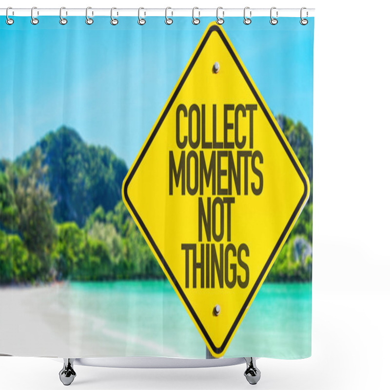 Personality  Collect Moments Not Things Sign Shower Curtains