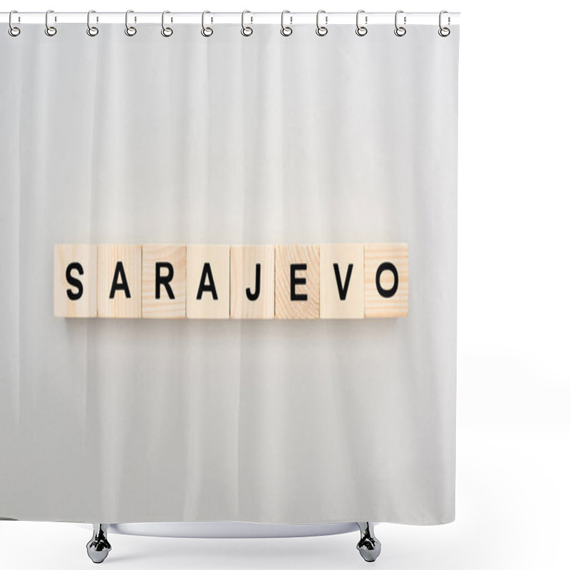 Personality  Top View Of Wooden Blocks With Sarajevo Lettering On White Background Shower Curtains