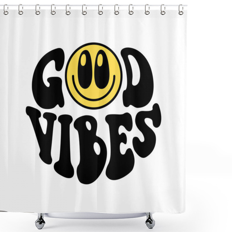 Personality  Vintage Good Vibes Quote With Smiley In 70s Hippie Retro Style. Groovy Phrase For Sticker, Poster, T Shirt, Banner. Vector Slogan Illustration Shower Curtains