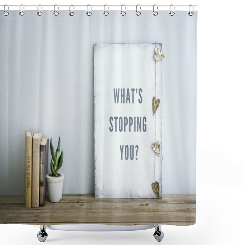 Personality  Motivational Poster Quote WHAT'S STOPPING YOU? Shower Curtains