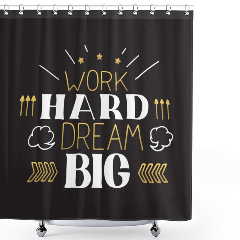 Personality  Concept Hand Lettering Motivational Quote. Work Hard Dream Big.  Vector Motivation Poster Design Shower Curtains