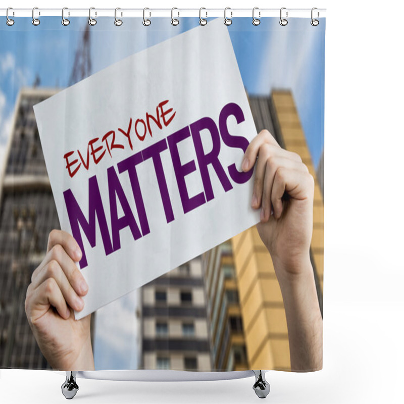 Personality  Everyone Matters Placard Shower Curtains