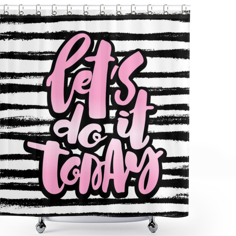 Personality  Let Us Do It Today  Shower Curtains