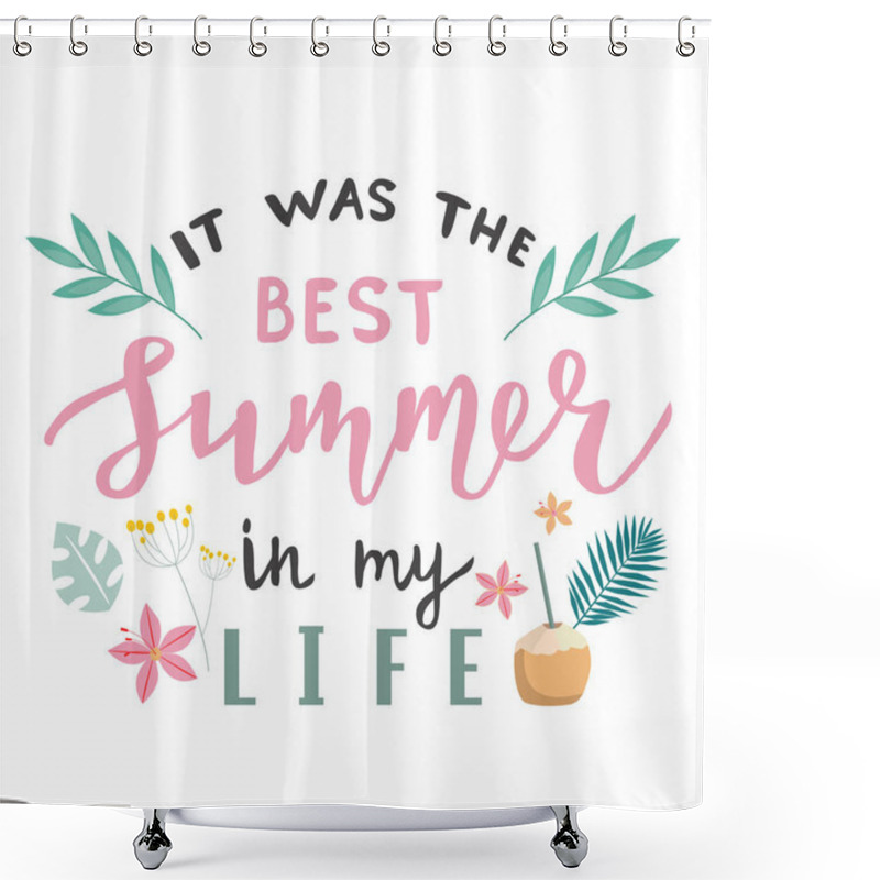 Personality  It Was The Best Summer In My Life Lettering Quote, Text As Greeting Card, Slogan, Template, Postcard And Sticker. Isolated Vector Illustration With Tropical Elements Shower Curtains