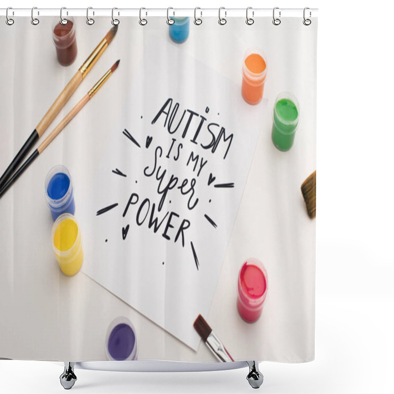 Personality  Paints, Brushes And Card With Autism Is My Super Power Lettering On White  Shower Curtains