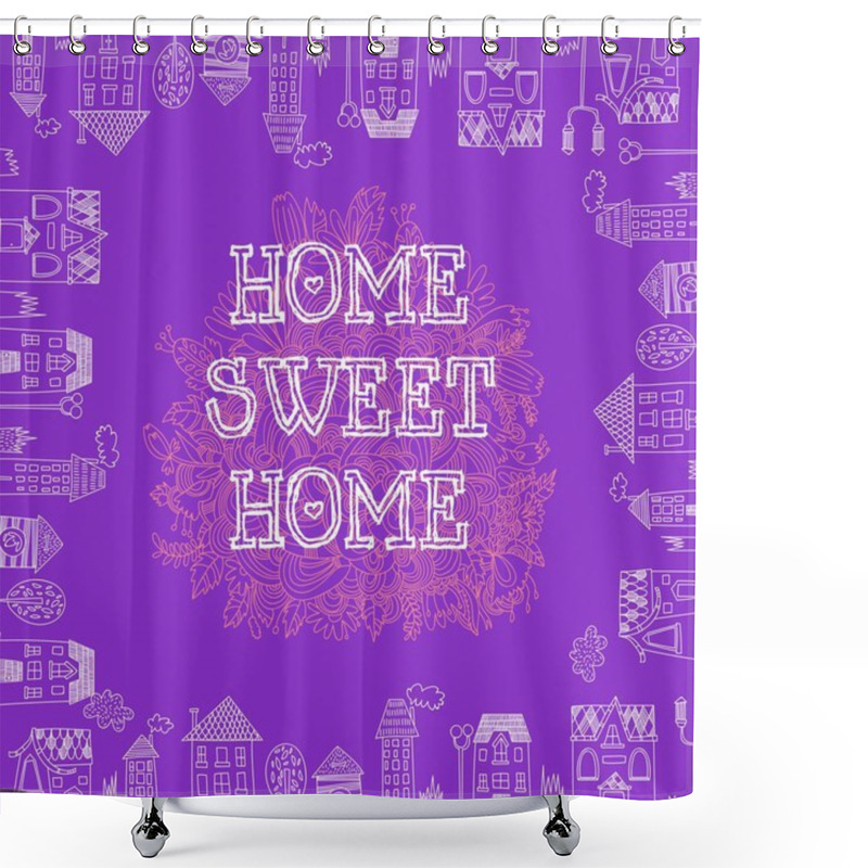 Personality  Home Sweet Home. Shower Curtains