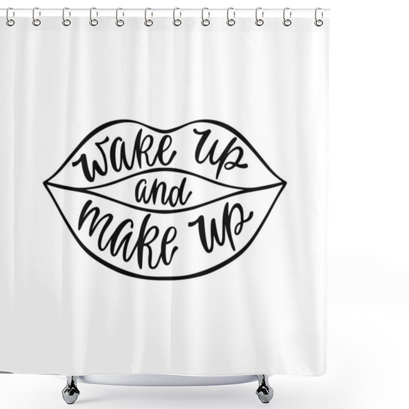 Personality  Wake Up And Make Up. Inspiration Phrase In Silhouette Of Lips. Hand Drawn Typography Design. Shower Curtains