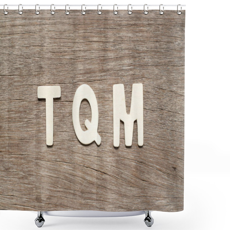 Personality  Alphabet Letter In Word TQM (Abbreviation Of Total Quality Management) On Wood Background Shower Curtains