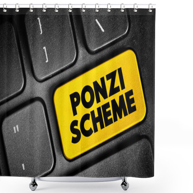 Personality  Ponzi Scheme - Investment Fraud That Pays Existing Investors With Funds Collected From New Investors, Text Concept Button On Keyboard Shower Curtains