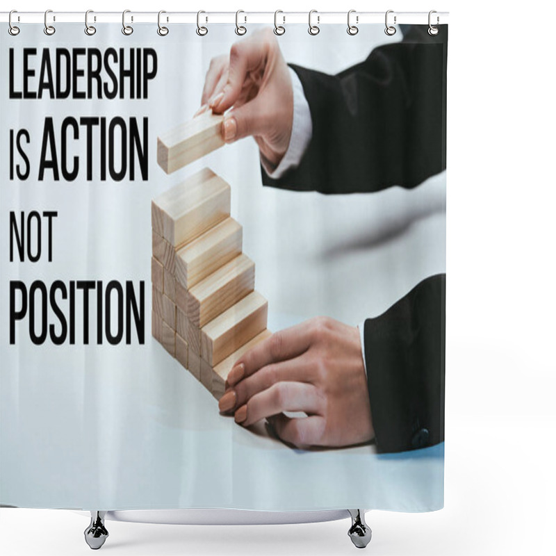 Personality  Cropped View Of Woman Building Career Ladder With Wooden Blocks, 'leadership Is Action Not Position' Lettering On Foreground Shower Curtains