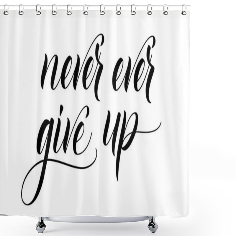 Personality  Brush Calligraphy Never Ever Give Up Shower Curtains