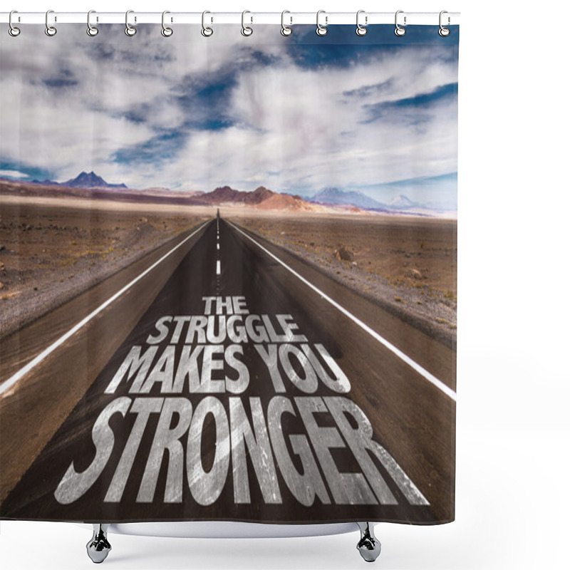 Personality  The Struggle Makes You Stronger On Road Shower Curtains