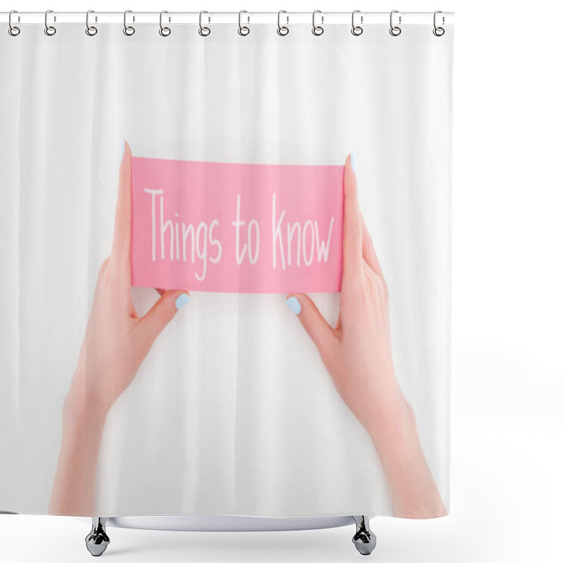 Personality  Cropped View Of Woman Holding Pink Card With Things To Know Lettering On White Background Shower Curtains