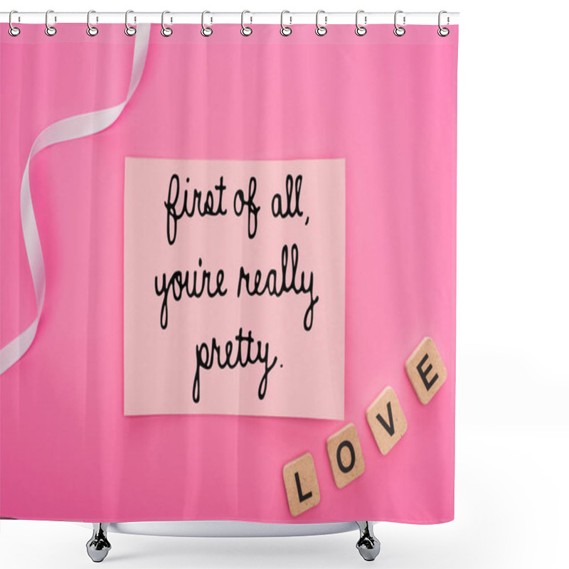 Personality  Top View Of Empty Paper Card With First Of All You Are Really Pretty Lettering Near Ribbon And Love Lettering On Wooden Cubes Isolated On Pink Shower Curtains