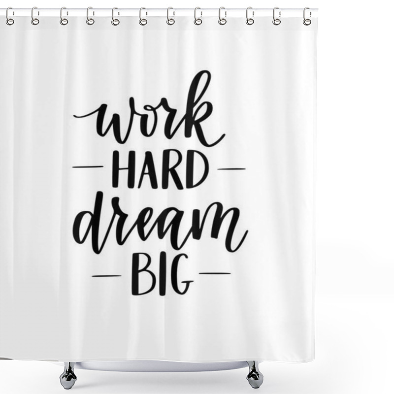 Personality  Work Hard Dream Big Vector Motivational Lettering Calligraphy Design Shower Curtains