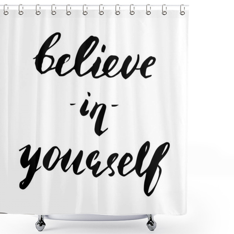 Personality  Motivational Quote Believe In Yourself. Shower Curtains