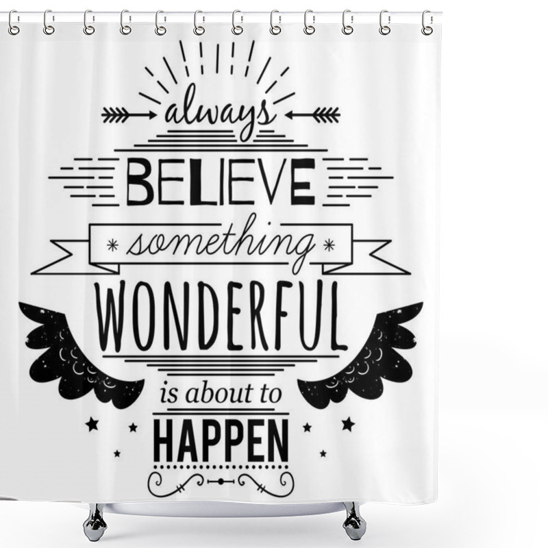 Personality  Typography Poster With Hand Drawn Elements. Inspirational Quote. Always Believe Something Wonderful Is About To Happen. Concept Design For T-shirt, Print, Card. Vintage Vector Illustration Shower Curtains