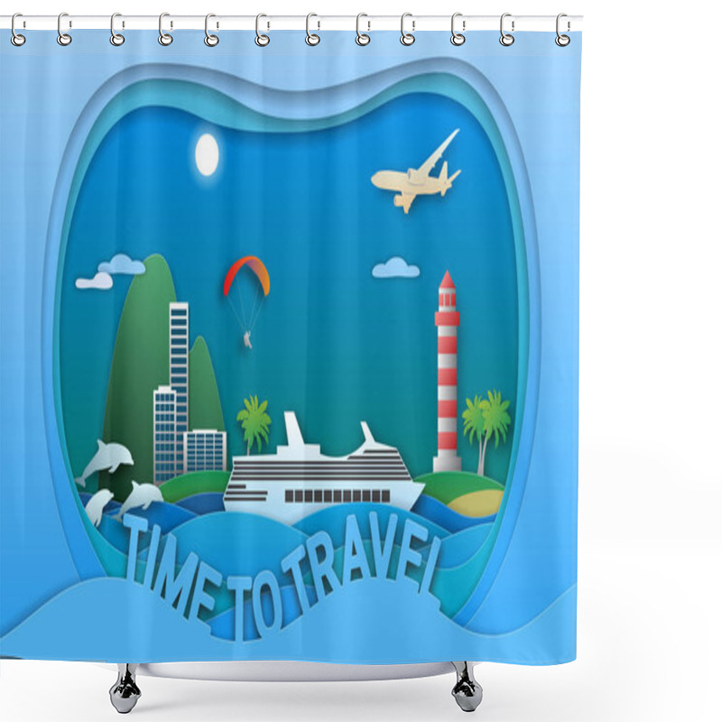 Personality  Time To Travel Vector Illustration In Paper Cut Style. Sea Resort Town, Cruise Ship, Lighthouse, Paraglider, Islands, Dolphins And Aircraft. Travel Card Design. Shower Curtains