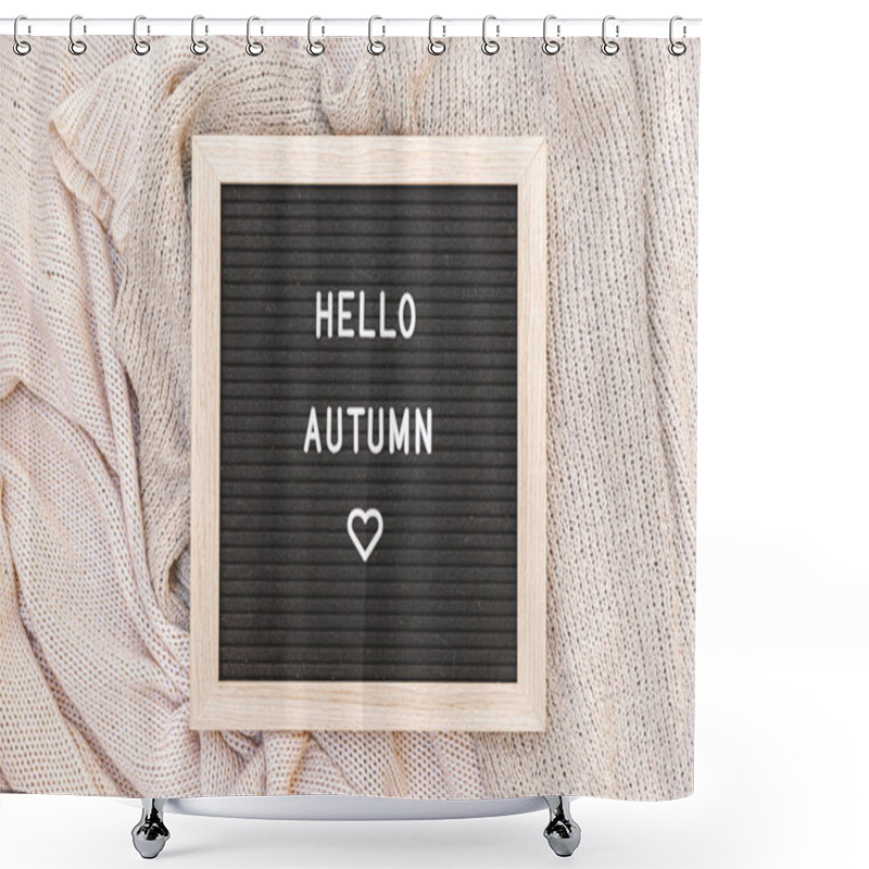 Personality  Autumnal Background. Black Letter Board With Text Phrase Hello Autumn Lying On White Knitted Sweater. Top View Flat Lay. Thanksgiving Banner. Hygge Mood Cold Weather Concept Shower Curtains