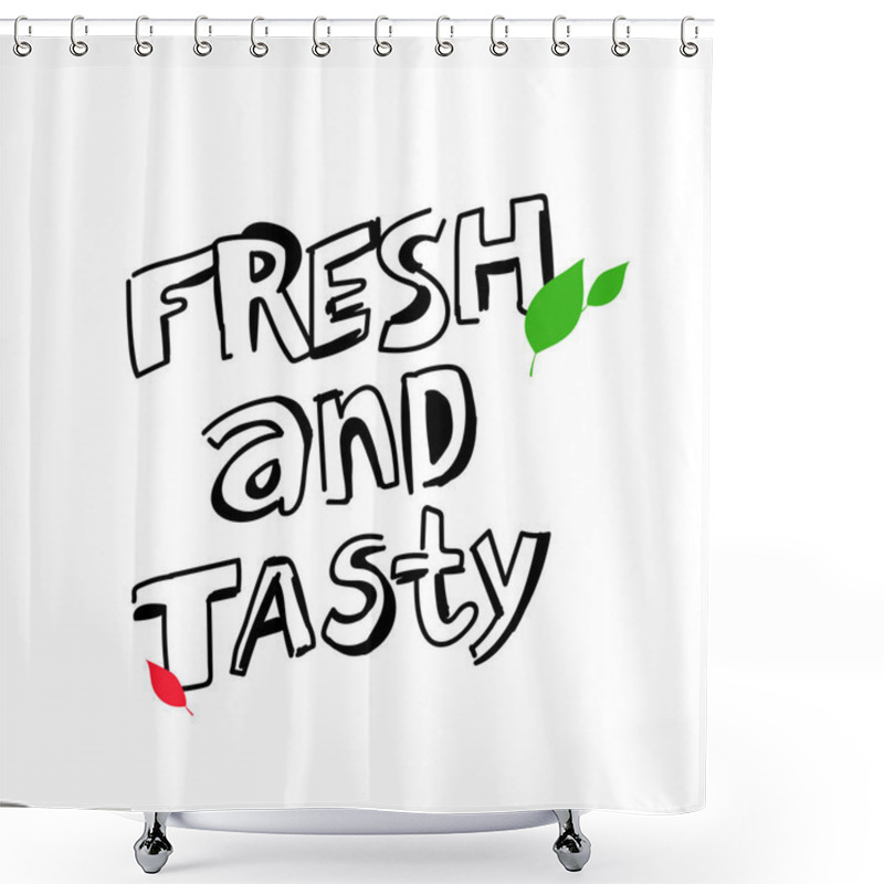 Personality  Inscription - Fresh And Tasty - Hand-drawn Lettering. Trendy Brush Lettering. Delicious Food Design Concept. Vector Illustration Isolated On White Background.  Shower Curtains