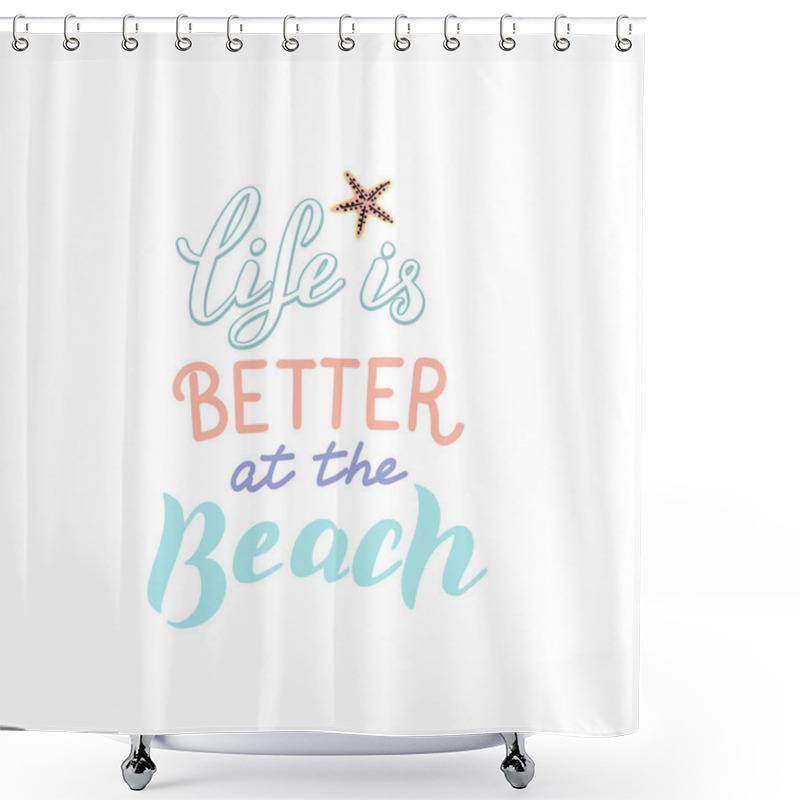 Personality  Life Is Better At The Beach Quote. Trendy Lettering Print. Vacation And Relaxation Concept. Vector Eps 10. Shower Curtains