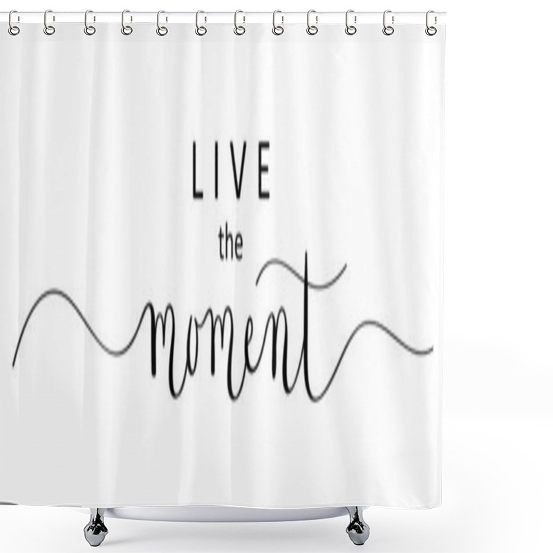 Personality  Calligraphic Live The Moment Lettering Isolated On White Background Shower Curtains