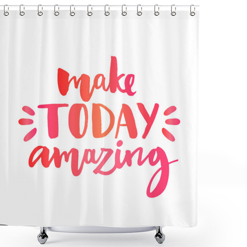 Personality  Make Today Amazing. Inspirational Quote Shower Curtains