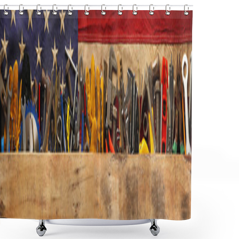 Personality  Patriotic Collection Of Old And Used Work Tools On Worn US American Flag. Made In USA, American Workforce, Or Labor Day Concept. Shower Curtains