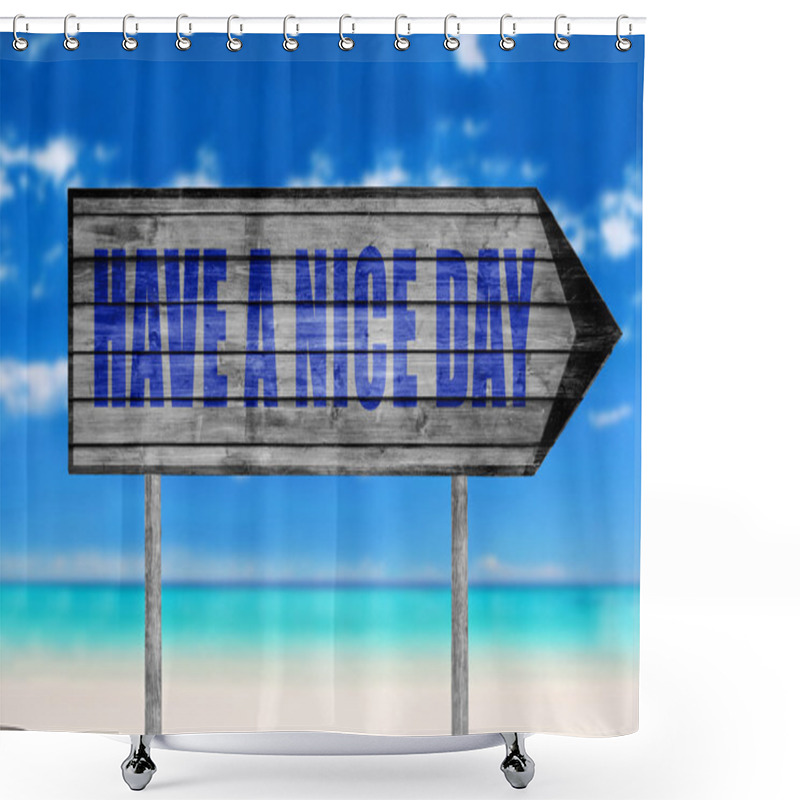 Personality  Have A Nice Day Wooden Sign With On A Beach Background Shower Curtains