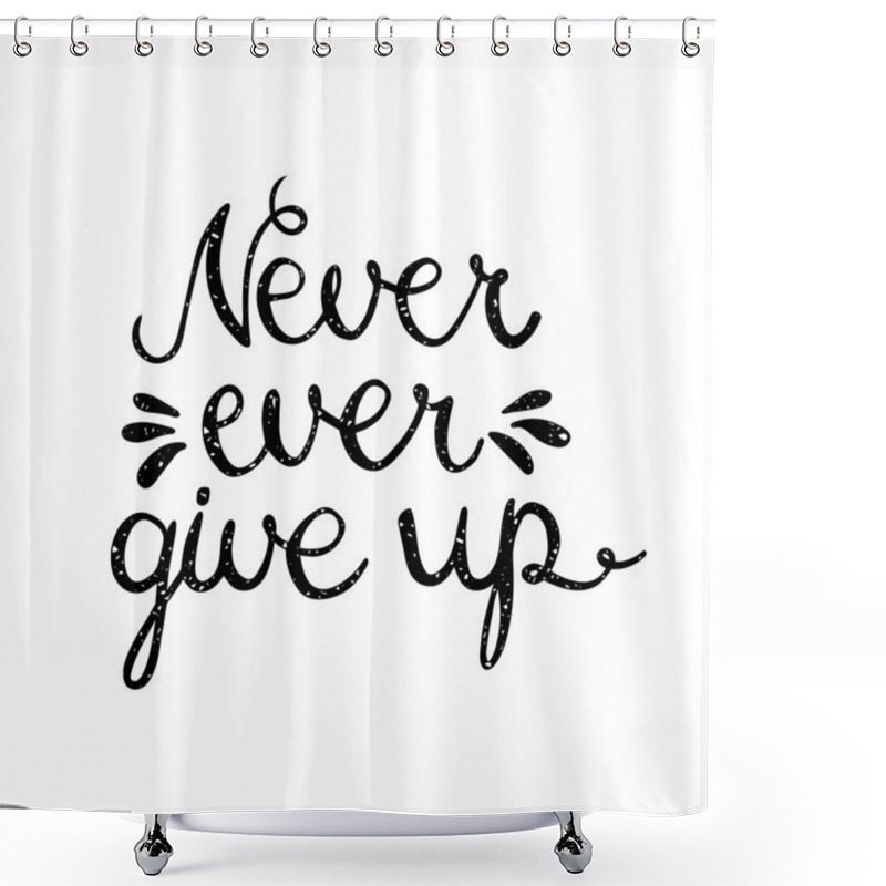 Personality  Never Ever Give Up Inspiration Quotation. Shower Curtains