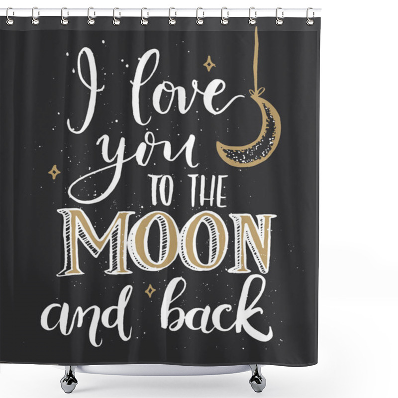 Personality  Love You To The Moon And Back  -  Calligraphy And Lettering Card Vector. Shower Curtains