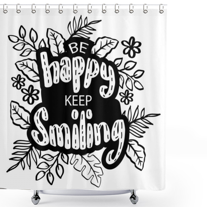 Personality  Be Happy Keep Smiling Hand Lettering With Floral Decoration. Poster Quotes. Shower Curtains