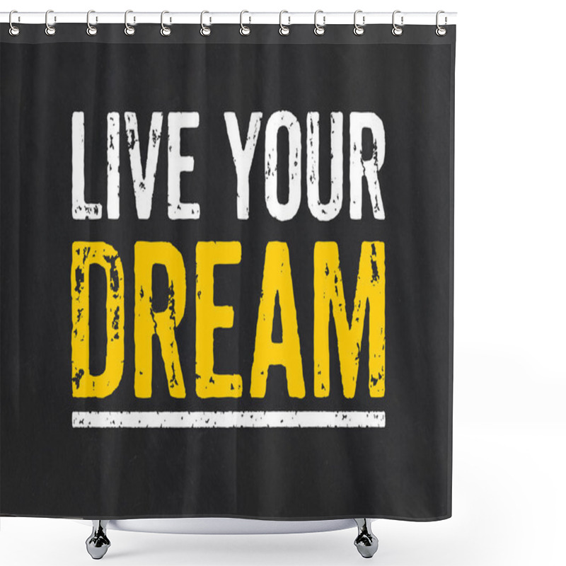 Personality  Blackboard With The Text Live Your Dream Shower Curtains