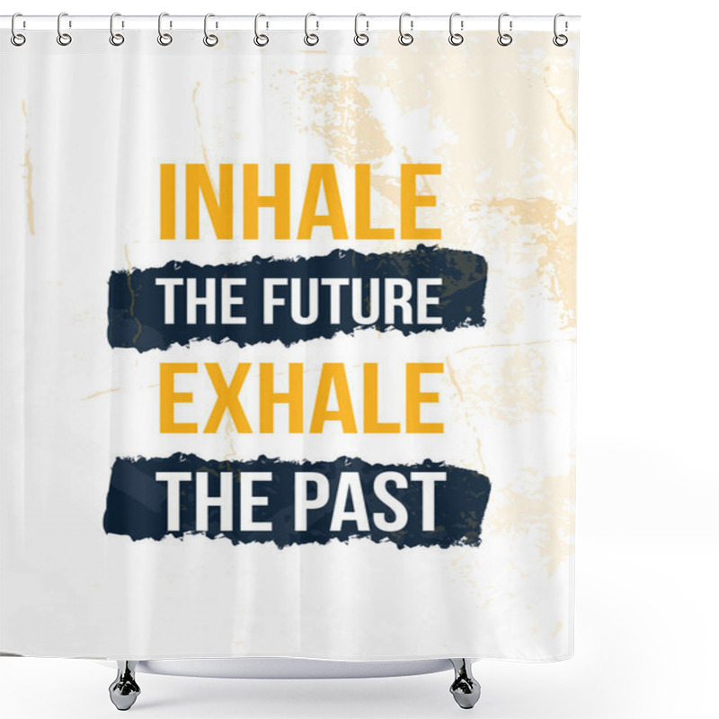 Personality  Inhale The Future Exhale The Past Poster Quote. Inspirational Typography, Motivation. Good Experience. Print Design Vector Illustration. Shower Curtains