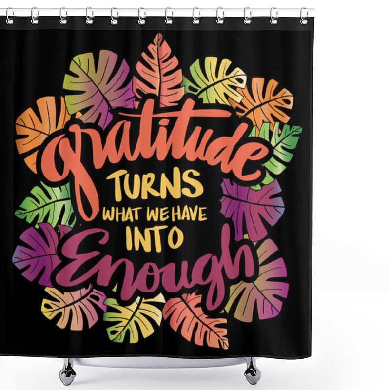 Personality  Gratitude Turns What We Have Into Enough. Motivational Quote Poster. Shower Curtains